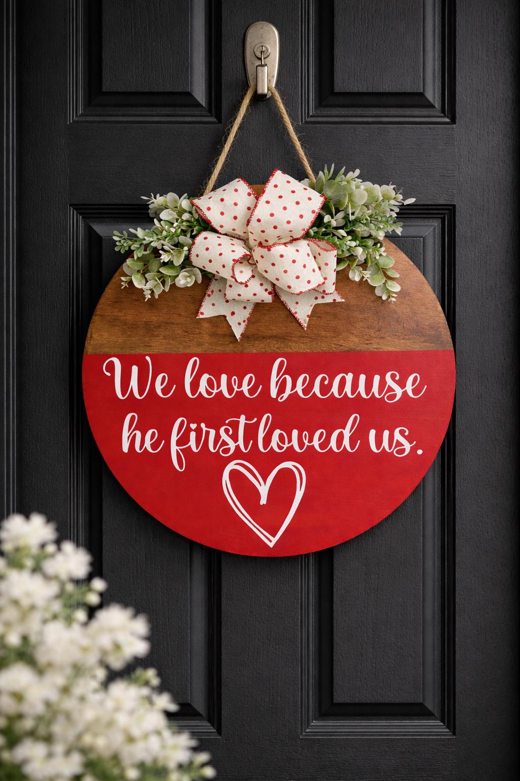 Christian Round Wood Door Hanger – Farmhouse Scripture Decor – 1 John 4:19 Sign
